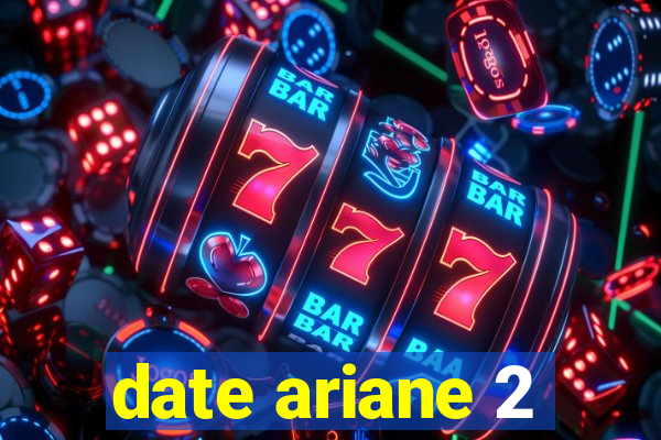 date ariane 2